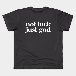 Not Luck, Just God Kids T-Shirt